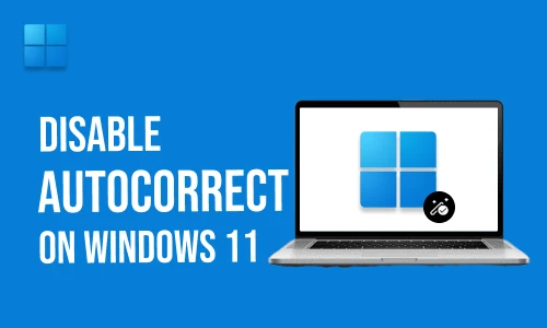 How to Disable Autocorrect on Windows 11